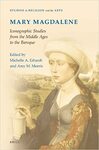 Mary Magdalene, Iconographic Studies from the Middle Ages to the Baroque by Michelle Erhardt and Amy Morris