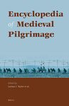 Encyclopedia of Medieval Pilgrimage by Larissa Juliet Taylor Ed. and Amy Morris