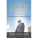A Clear Vision: From Cataracts to Pandemic Vaccines by Preston Love Jr.