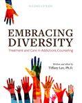 Embracing Diversity: Treatment and Care in Addiction Counseling, 2nd Ed. by Tiffany Lee and Christine Chasek