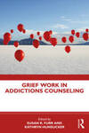 Grief Work in Addictions Counseling by Susan R. Furr Ed., Kathryn Hunsucker Ed., and Christine Chasek