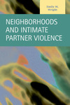 Neighborhoods and Intimate Partner Violence by Emily M. Wright
