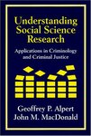 Understanding Social Science Research : Applications in Criminology and Criminal Justice by John M. MacDonald Ed., Geoffrey P. Alpert Ed., Angela Gover, Gaylene Armstrong, and Doris Layton MacKenzie