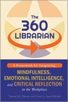 The 360 Librarian: A Framework for Integrating Mindfulness, Emotional Intelligence, and Critical Reflection in the Workplace by Tammi Owens and Carol A. Daul-Elhindi