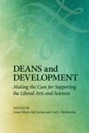 Deans and Development: Making the Case for Supporting the Liberal Arts and Sciences by Anne-Marie McCartan, Carl J. Strikwerda, and David Boocker