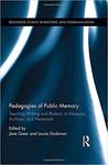 Pedagogies of Public Memory: Teaching Writing and Rhetoric at Museums, Memorials, and Archives (Routledge Studies in Rhetoric and Communication)