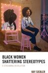 Black Women Shattering Stereotypes: A Streaming Revolution by Kay Siebler