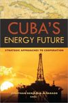 <i>Cuba's Energy Future: Strategic Approaches to Cooperation</i>