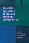 <i>Innovative Approaches to Teaching Technical Communication</i> by Tracy Bridgeford, Karla Saari Kitalong, and Dickie Selfe