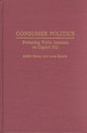 <i>Consumer Politics: Protecting Public Interests on Capitol Hill</i> by Ardith Maney and Loree G. Bykerk
