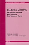 <i>Blurred Visions: Philosophy, Science, and Ideology in a Troubled World</i>