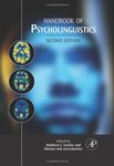 <i>Handbook of Psycholinguistics</i> by Matthew J. Traxler, Morton Ann Gernsbacher, and Michael J. Cortese