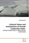 <i>Cultural Values and Anticipations of Female Leadership Styles A Study of Rotary Clubs in Taiwan and the United States</i>