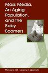 <i>Mass Media, An Aging Population, and the Baby Boomers</i> by Michael L. Hilt and Jeremy Harris Lipschultz