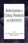 <i>Investigations in Clinical Phonetics and Linguistics</i> by Fay Windsor, M. Louise Kelly, Nigel Hewlett, Paul A. Dagenais, and Amy Wilson Teten
