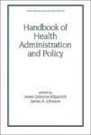 <i>Handbook of Health Administration and Policy</i> by Anne Osbourne Kilpatrick, James A. Johnson, Mary Ellen Uphoff, and Dale Krane