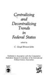 <i>Centralizing and Decentralizing Trends in Federal States</i> by Lloyd C. Brown-John