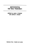 <i>Administering the New Federalism</i> by Lewis G. Bender, James A. Stever, and Dale Krane
