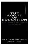 <i>The Agony of Education: Black Students at White Colleges and Universities</i>