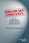 <i>Broadcast Indecency: F.C.C. Regulation and the First Amendment</i>