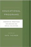 <i>Educational Programs: Innovative Practices for Archives and Special Collections</i> by Kate Theimer, Amy Schindler, and Jennie Davy