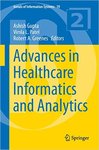 <i>Advances in Healthcare Informatics and Analytics</i> by Ashish Gupta, Vimla L. Patel, Robert A. Greenes, Ann Fruhling, and Stacie Petter