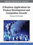 <i>E-Business Applications for Product Development and Competitive Growth: Emerging Technologies</i> by In Lee, Mehruz Kamal, Sajda Qureshi, and Peter Wolcott