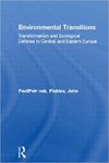 Environmental Transitions: Transformation and Ecological Defense in Central and Eastern Europe by Petr Pavlinek and John Pickles