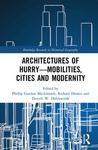 Architectures of Hurry—Mobilities, Cities and Modernity by Phillip Gordon Mackintosh, Richard Dennis, Deryck W. Holdsworth, and Christina E. Dando