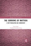 The Sorrows of Mattidia: A New Translation and Commentary by Curtis Hutt and Jenni Irving