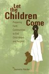 Let the Children Come: Preparing Faith Communities to End Child Abuse and Neglect