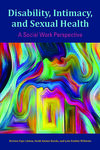 DISABILITY, INTIMACY, AND SEXUAL HEALTH: A SOCIAL WORK PERSPECTIVE by Kristen Faye Linton, Heidi Adams Rueda, and Lela Rankin Williams