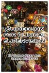 Guidebook for Clinical Supervision in Nebraska by Susan Reay and Sarah Guyette