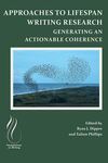 Approaches to Lifespan Writing Research: Generating an Actionable Coherence by Ryan J. Dippre Ed., Talinn Phillips Ed., and Apryl L. Poch